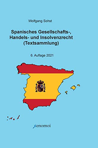 Spanisches Gesellschafts-, Handels- und Insolvenzrecht: Zweisprachige Ausgabe der Gesetzestexte Spanisches Gesellschafts-, Handels- und Insolvenzrecht: Zweisprachige Ausgabe der Gesetzestexte von Xenomoi Verlag