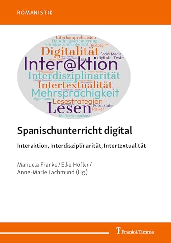 Spanischunterricht digital – Interaktion, Interdisziplinarität, Intertextualität: DE (Romanistik, Band 43) von Frank & Timme