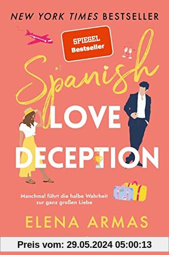 Spanish Love Deception – Manchmal führt die halbe Wahrheit zur ganz großen Liebe: Roman | Die Booktok-Sensation endlich auf Deutsch!