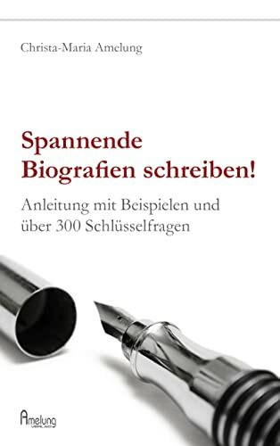 Spannende Biografien schreiben: Anleitung mit Beispielen und über 300 Schlüsselfragen