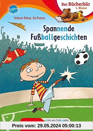 Spannende Fußballgeschichten: Der Bücherbär: 1. Klasse. Mit Silbentrennung