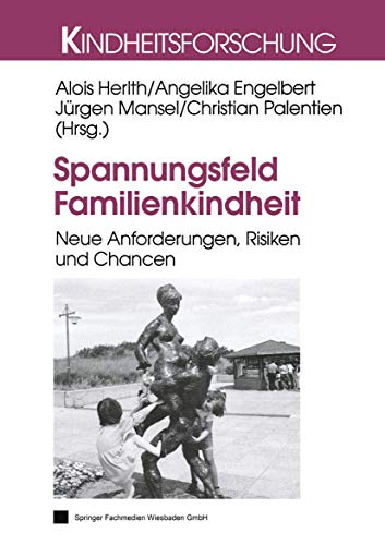 Spannungsfeld Familienkindheit: Neue Anforderungen, Risiken Und Chancen (Kindheitsforschung) (German Edition) (Kindheitsforschung, 14, Band 14)