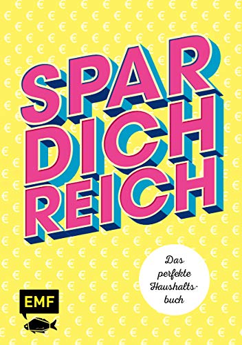 Spar dich reich! – Das perfekte Haushaltsbuch: Kostenübersichten für jeden Monat, Budgetplanung und praktische Spar-Tipps