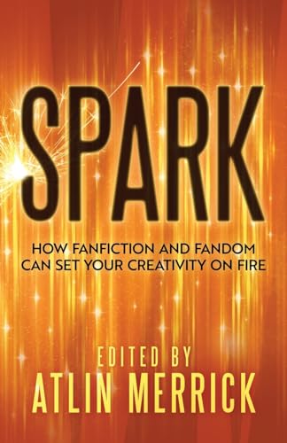 Spark: How Fanfiction and Fandom Can Set Your Creativity On Fire von Improbable Press