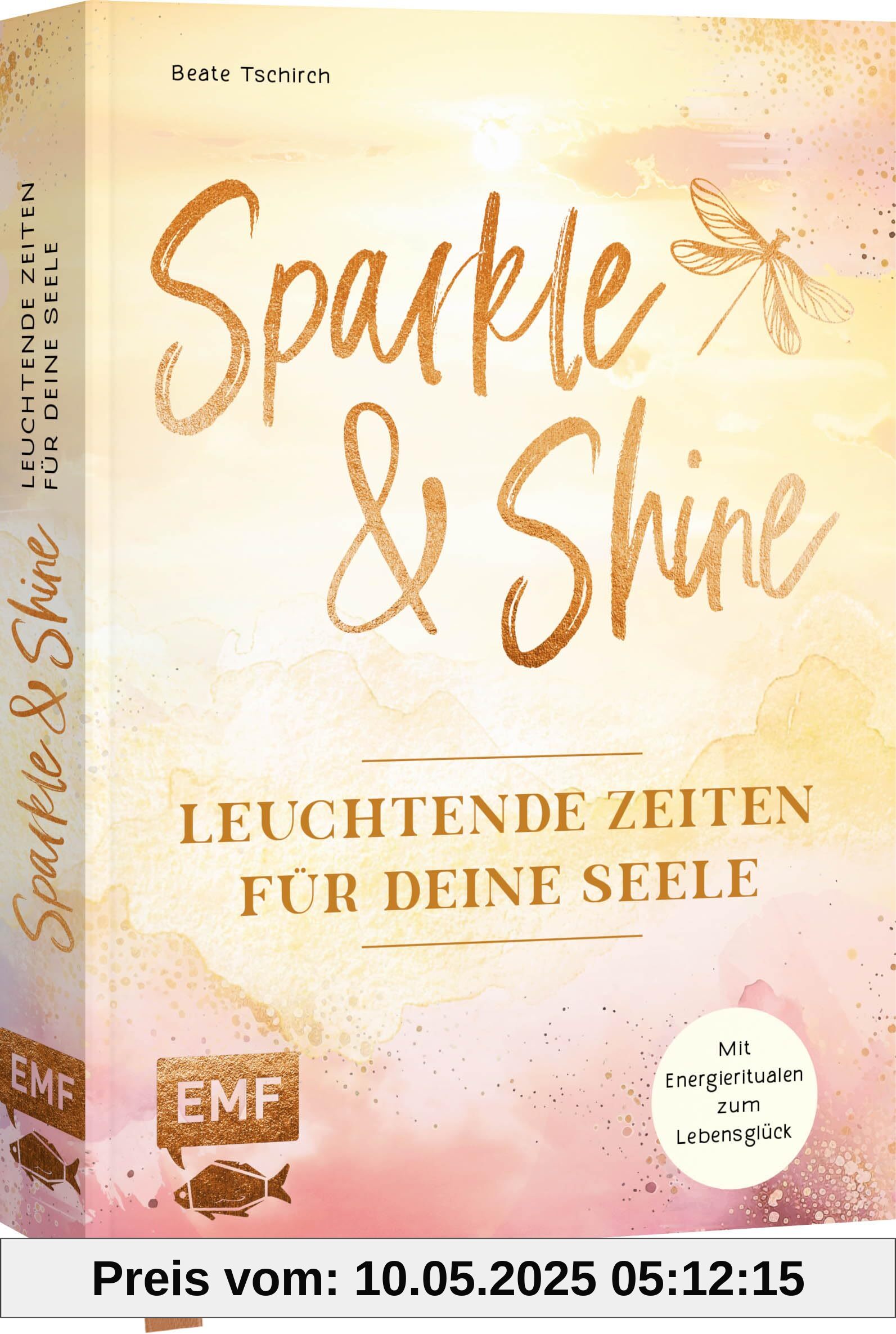 Sparkle and Shine – Leuchtende Zeiten für deine Seele: Wie du dich mit heilsamen Energie-Ritualen von Mental-Overload und Alltagsstress verabschiedest und auf dein Lebensglück einschwingst Sparkle and Shine – Leuchtende Zeiten für deine Seele: Wie du dich mit heilsamen Energie-Ritualen von Mental-Overload und Alltagsstress verabschiedest und auf dein Lebensglück einschwingst