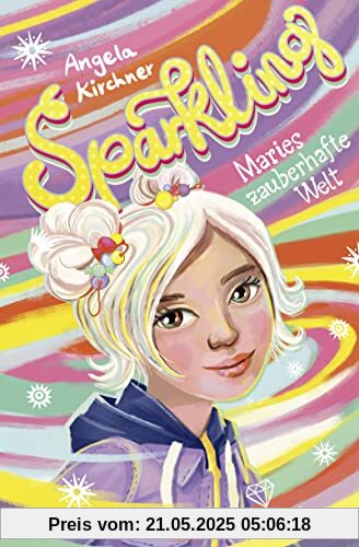 Sparkling – Maries zauberhafte Welt: Zauberhaftes, magisches Mädchenbuch ab 10 Jahren Sparkling – Maries zauberhafte Welt: Zauberhaftes, magisches Mädchenbuch ab 10 Jahren