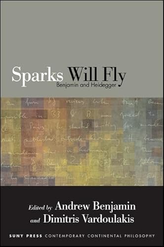 Sparks Will Fly: Benjamin and Heidegger (SUNY series in Contemporary Continental Philosophy)
