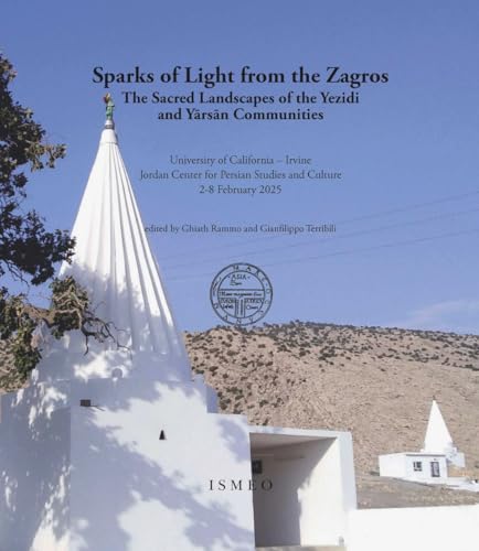 Sparks of Light from the Zagros. The Sacred Landscapes of the Yezidi and Yarsan Communities (University of California, Irvine Jordan Center for ... 2-8 February 2025) (Il novissimo Ramusio) von Scienze e Lettere