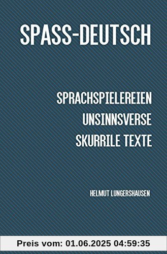 Spass-Deutsch: Sprachspielereien, Unsinnsverse, skurrile Texte