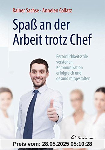 Spaß an der Arbeit trotz Chef: Persönlichkeitsstile verstehen, Kommunikation erfolgreich und gesund mitgestalten