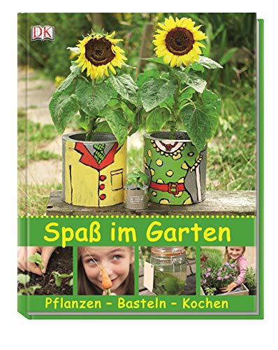 Spaß im Garten: Pflanzen – Basteln – Kochen