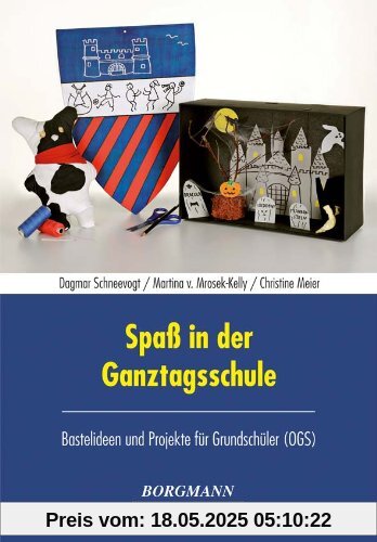 Spaß in der Ganztagsschule: Bastelideen und Projekte für Grundschüler (OGS)