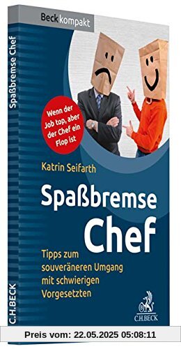 Spaßbremse Chef: Pragmatische Tipps zum souveräneren Umgang mit schwierigen Vorgesetzten (Beck kompakt)