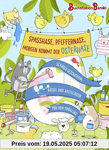 Spaßhase, Pfeffernase, morgen kommt der Osterhase!: Schräge Geschichten, Rätsel und Bastelideen für den Frühling