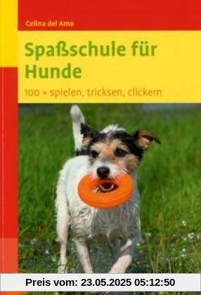 Spaßschule für Hunde. 100 ganz neue Spiele, Tricks und Übungen