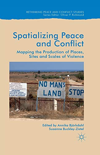 Spatialising Peace and Conflict: Mapping the Production of Places, Sites and Scales of Violence (Rethinking Peace and Conflict Studies) von Palgrave Macmillan
