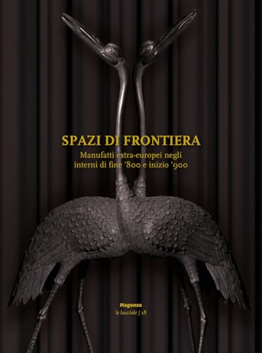 Spazi di frontiera. Manufatti extra-europei negli interni di fine '800 e inizio '900. Ediz. illustrata (Le lucciole) von Magonza