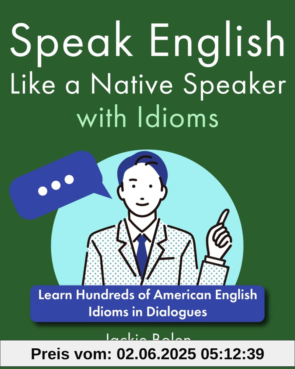 Speak English Like a Native Speaker with Idioms: Learn Hundreds of American English Idioms in Dialogues (A+ English for Intermediate)