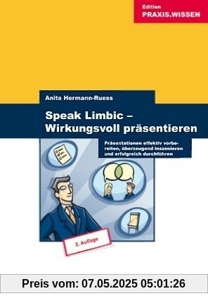 Speak Limbic! Wirkungsvoll präsentieren - Präsentationen effektiv vorbereiten, überzeugend inszenieren und erfolgreich durchführen Speak Limbic! Wirkungsvoll präsentieren - Präsentationen effektiv vorbereiten, überzeugend inszenieren und erfolgreich durchführen