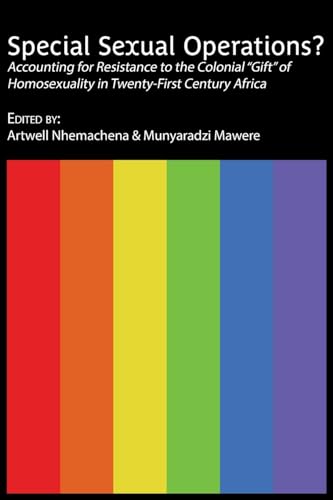 Special Sexual Operations?: Accounting for Resistance to the Colonial "Gift" of Homosexuality in Twenty-First Century Africa Special Sexual Operations?: Accounting for Resistance to the Colonial "Gift" of Homosexuality in Twenty-First Century Africa von Langaa RPCIG