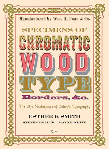 Specimens of Chromatic Wood Type, Borders, &c.: The 1874 Masterpiece of Colorful Typography von Rizzoli