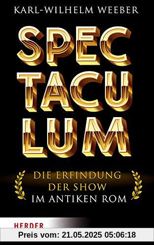 Spectaculum: Die Erfindung der Show im antiken Rom