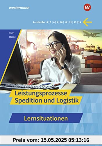 Spedition und Logistik: Leistungsprozesse Lernsituationen (Spedition und Logistik: Informationshandbücher und Lernsituationen)