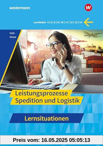 Spedition und Logistik: Leistungsprozesse Lernsituationen (Spedition und Logistik: Informationshandbücher und Lernsituationen)