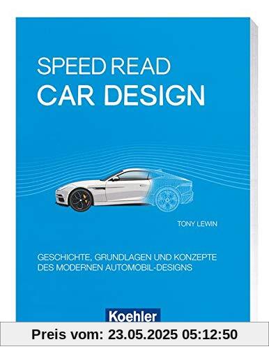 Speed Read - car design: Geschichte, Grundlagen und Konzepte des modernen Automobil-Designs