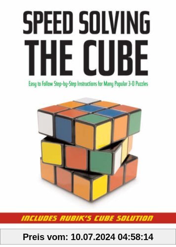 Speedsolving the Cube: Easy-To-Follow, Step-By-Step Instructions for Many Popular 3-D Puzzles