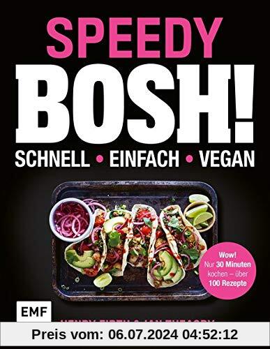 Speedy Bosh! schnell – einfach – vegan: Wow! Nur 30 Minuten kochen – über 100 Rezepte