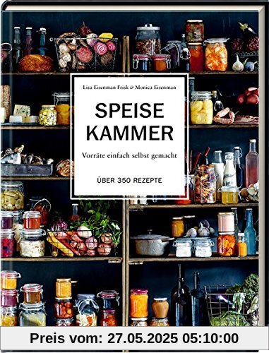 Speisekammer: Vorräte einfach selbst gemacht Über 350 Rezepte Speisekammer: Vorräte einfach selbst gemacht Über 350 Rezepte