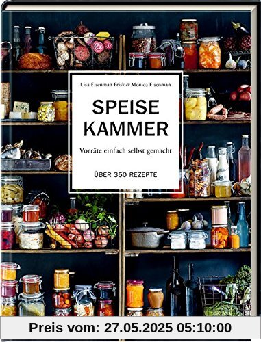 Speisekammer: Vorräte einfach selbst gemacht Über 350 Rezepte