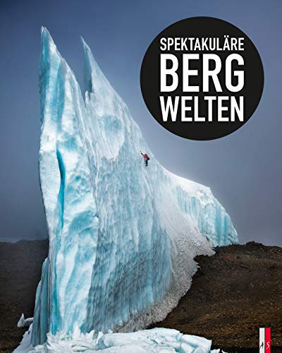 Spektakuläre Bergwelten (Fotografie) von AS Verlag