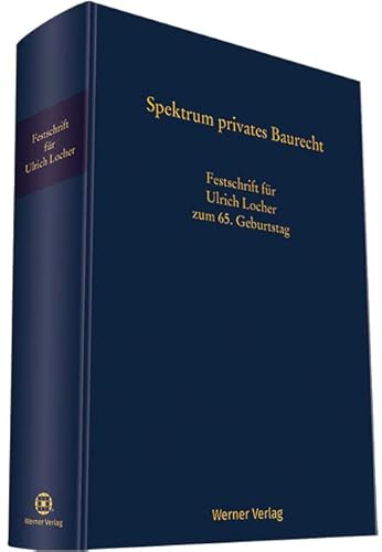 Spektrum Privates Baurecht: Festschrift für Ulrich Locher zum 65. Geburtstag