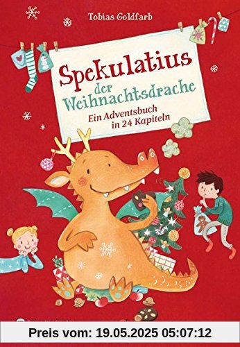 Spekulatius der Weihnachtsdrache: Ein Adventsbuch in 24 Kapiteln Spekulatius der Weihnachtsdrache: Ein Adventsbuch in 24 Kapiteln