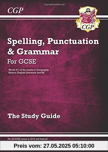 Spelling, Punctuation and Grammar for GCSE, the Study Guide Spelling, Punctuation and Grammar for GCSE, the Study Guide