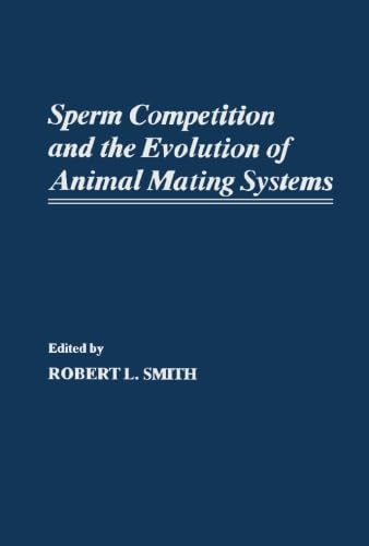 Sperm Competition and the Evolution of Animal Mating Systems von Academic Press