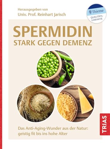 Spermidin - stark gegen Demenz: Das Anti-Aging-Wunder aus der Natur: geistig fit bis ins hohe Alter Spermidin - stark gegen Demenz: Das Anti-Aging-Wunder aus der Natur: geistig fit bis ins hohe Alter von Trias