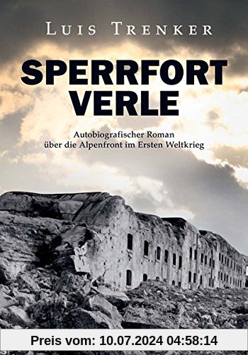Sperrfort Verle: Autobiografischer Roman über die Alpenfront im  Ersten Weltkrieg - Überarbeitete Neuausgabe von Sperrfort Rocca Alta