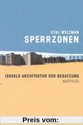 Sperrzonen. Israels Architektur der Besatzung.