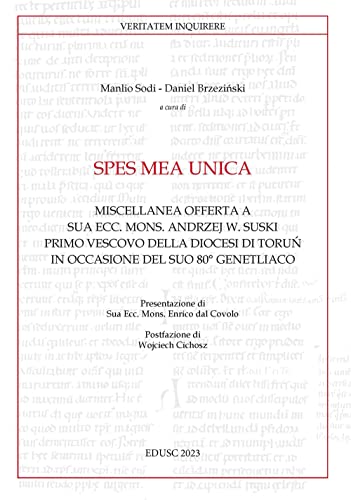 Spes mea unica. Miscellanea offerta a Sua Ecc. Mons. Andrzej W. Suski primo vescovo della diocesi di Toruń in occasione del Suo 80° genetliaco (Veritatem Inquirere) von Edusc