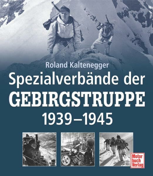Spezialverbände der Gebirgstruppe: 1939-1945 Spezialverbände der Gebirgstruppe: 1939-1945
