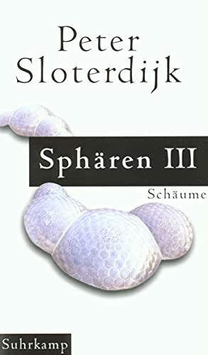 Sphären. Plurale Sphärologie: Band III: Schäume Sphären. Plurale Sphärologie: Band III: Schäume