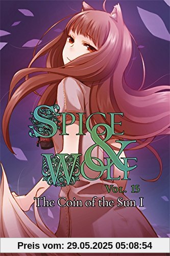 Spice and Wolf, Vol. 15: The Coin of the Sun I Spice and Wolf, Vol. 15: The Coin of the Sun I