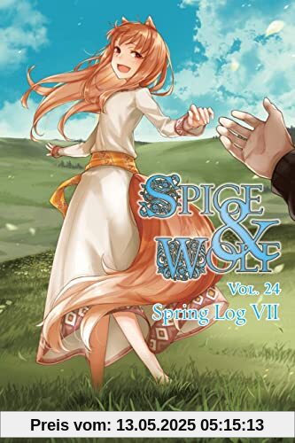 Spice and Wolf, Vol. 24 (light novel): Spring Log VII (Spice and Wolf Light Novel, 24)