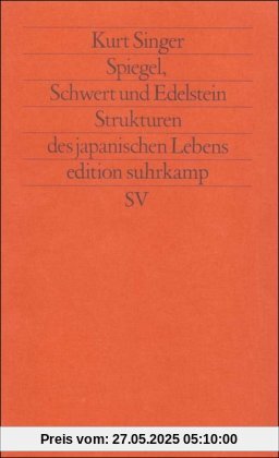 Spiegel, Schwert und Edelstein: Strukturen des japanischen Lebens (edition suhrkamp)