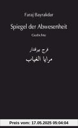 Spiegel der Abwesenheit: Gedichte Arabisch-Deutsch