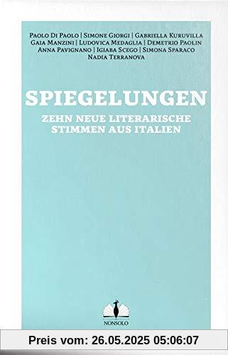 Spiegelungen / Vite allo specchio: Zehn neue literarische Stimmen aus Italien / dieci nuovi protagonisti della scena letteraria italiana Spiegelungen / Vite allo specchio: Zehn neue literarische Stimmen aus Italien / dieci nuovi protagonisti della scena letteraria italiana