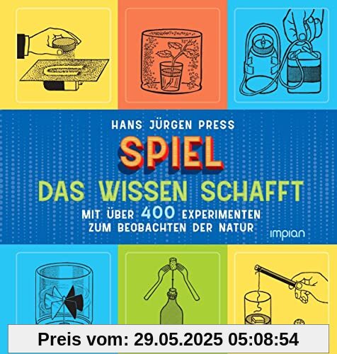 Spiel, das Wissen schafft: Mit über 400 Experimenten zum Beobachten der Natur
